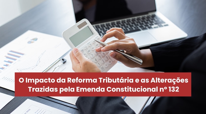 Barbieri Advogados - O Impacto Da Reforma Tributaria E As Alteracoes Trazidas Pela Emenda Constitucional No 132